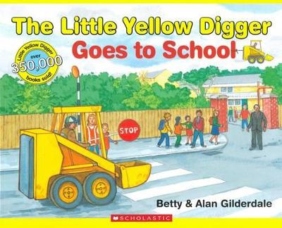 Little Yellow Digger Goes to School by Betty Gilderdale