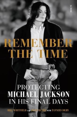 Remember The Time: Protecting Michael Jackson In His Final Days by Bill Whitfield