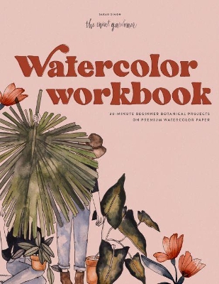 Watercolor Workbook: 30-minute Beginner Botanical Projects on Premium Watercolor book