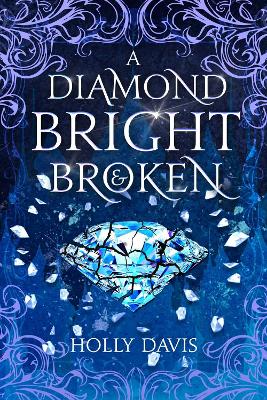 A Diamond Bright And Broken by Holly Davis