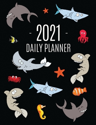 Funny Shark Planner 2021: Keep Track of All Your Daily Appointments! Beautiful Weekly Agenda Calendar with Monthly Spread Views Cool Marine Life Ocean Water Fish Monthly Scheduler For Achieving Year Goals, School, College, Work, or Office book