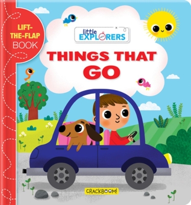 Little Explorers: Things that Go!: A Lift-the-Flap Book book