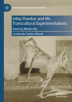 Uday Shankar and His Transcultural Experimentations: Dancing Modernity by Urmimala Sarkar Munsi