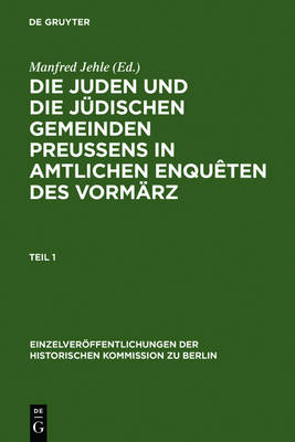 Die Juden Und Die Jüdischen Gemeinden Preussens in Amtlichen Enquêten Des Vormärz: Enquête Des Ministeriums Des Innern Und Der Polizei Über Die Rechtsverhältnisse Der Juden in Den Preußischen Provinzen 1842-1843 [...] book