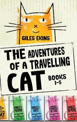 The Adventures Of A Travelling Cat - Books 1-5 by Giles Ekins
