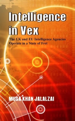 Intelligence in Vex: The UK & EU Intelligence Agencies Operate in a State of Fret book
