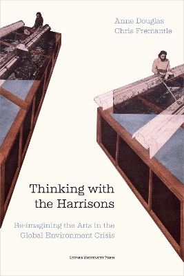 Thinking with the Harrisons: Re-imagining the Arts in the Global Environment Crisis book