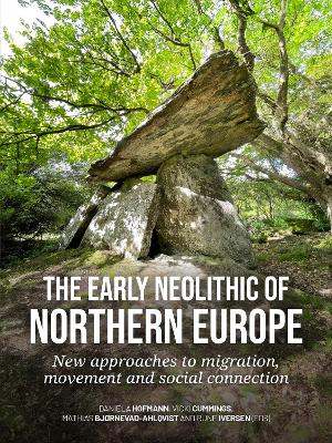 The early Neolithic of Northern Europe: New approaches to migration, movement and social connection book