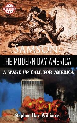 Samson The Modern Day America: A Wake Up Call for America by Stephen Ray Williams