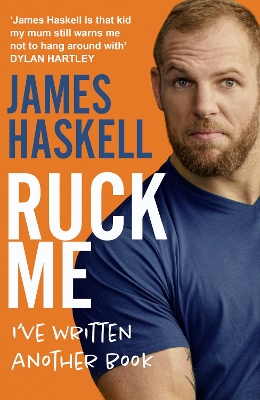 Ruck Me: (I’ve written another book) by James Haskell