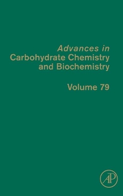 Advances in Carbohydrate Chemistry and Biochemistry: Volume 79 by David C. Baker