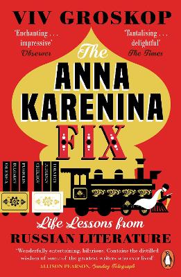 The Anna Karenina Fix: Life Lessons from Russian Literature by Viv Groskop