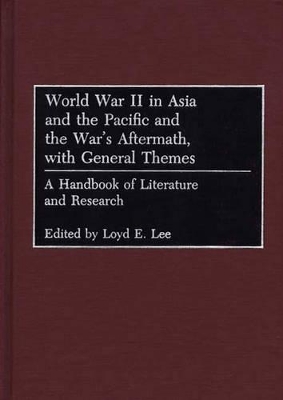 World War II in Asia and the Pacific and the War's Aftermath, with General Themes by Loyd Lee