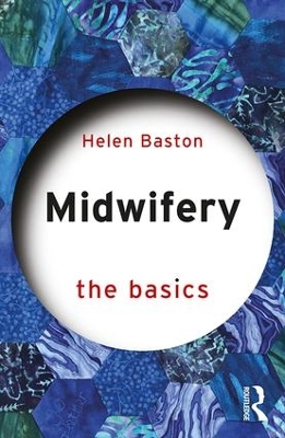 Midwifery: The Basics by Helen Baston