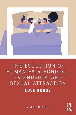 The Evolution of Human Pair-Bonding, Friendship, and Sexual Attraction: Love Bonds book