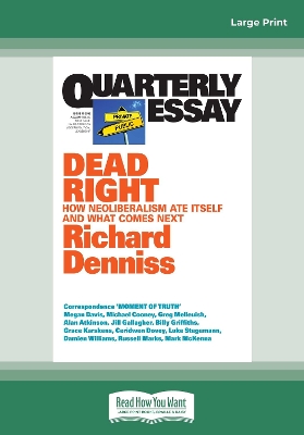 Quarterly Essay 70 Dead Right: How Neoliberalism Ate Itself and What Comes Next by Richard Denniss