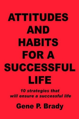 Attitudes and Habits for a Successful Life: 10 strategies that will ensure a successful life book