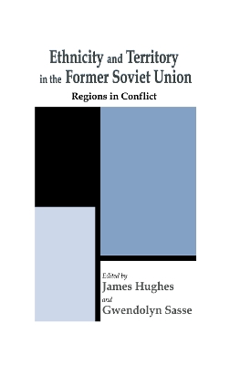 Ethnicity and Territory in the Former Soviet Union by James Hughes