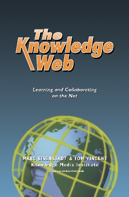 The Knowledge Web: Learning and Collaborating on the Net by Marc Eisenstadt