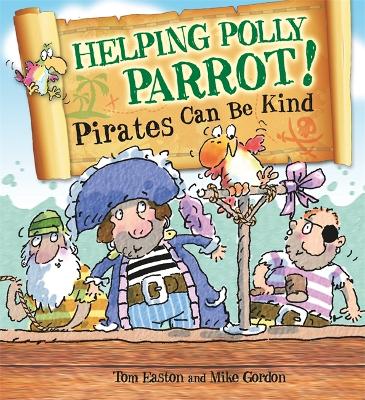 Pirates to the Rescue: Helping Polly Parrot: Pirates Can Be Kind book