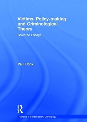 Victims, Policy - Making and Criminological Theory by Paul Rock