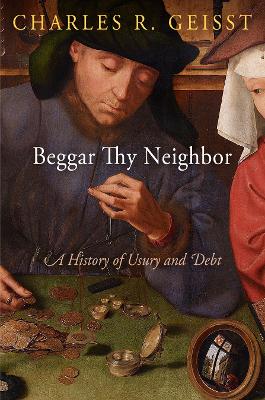 Beggar Thy Neighbor: A History of Usury and Debt by Charles R. Geisst
