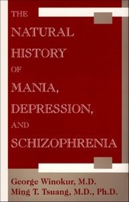 Natural History of Mania, Depression, and Schizophrenia by Ming. T. Tsuang
