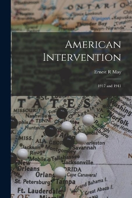 American Intervention: 1917 and 1941 by Ernest R May