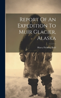 Report Of An Expedition To Muir Glacier, Alaska book