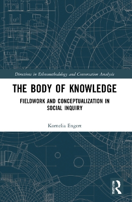 The Body of Knowledge: Fieldwork and Conceptualization in Social Inquiry by Kornelia Engert