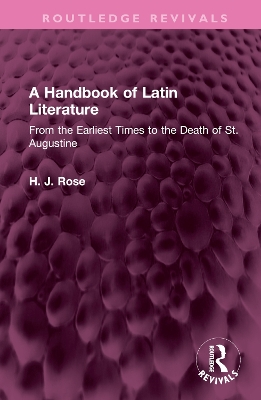 A Handbook of Latin Literature: From the Earliest Times to the Death of St. Augustine by H. J. Rose