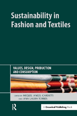 Sustainability in Fashion and Textiles: Values, Design, Production and Consumption by Miguel Angel Gardetti