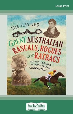 Great Australian Rascals, Rogues and Ratbags: Australia's most colourful criminal characters by Jim Haynes