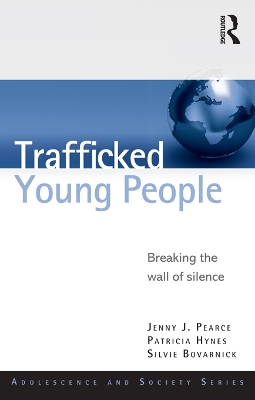 Trafficked Young People: Breaking the Wall of Silence by Jenny J. Pearce