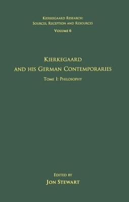 Volume 6, Tome I: Kierkegaard and His German Contemporaries - Philosophy by Jon Stewart