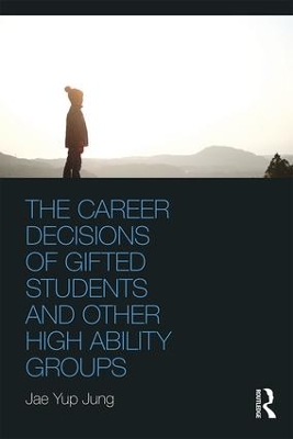 The Career Decisions of Gifted Students and Other High Ability Groups by Jae Yup Jung