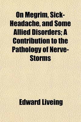 On Megrim, Sick-Headache and Some Allied Disorders book