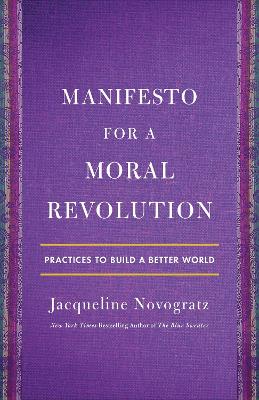 Manifesto for a Moral Revolution: Practices to Build a Better World by Jacqueline Novogratz