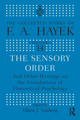 The The Sensory Order and Other Writings on the Foundations of Theoretical Psychology by F.A Hayek