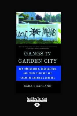 Gangs in Garden City: How Immigration, Segregation, and Youth Violence are Changing America's Suburbs by Sarah Garland