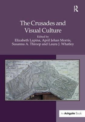 The Crusades and Visual Culture by Elizabeth Lapina