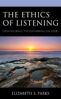 The Ethics of Listening: Creating Space for Sustainable Dialogue book