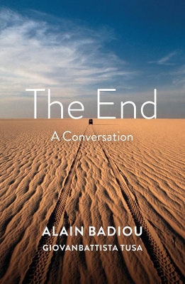 The End: A Conversation by Alain Badiou