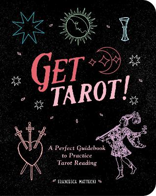 Get Tarot!: A Perfect Guidebook to Practice Tarot Reading book