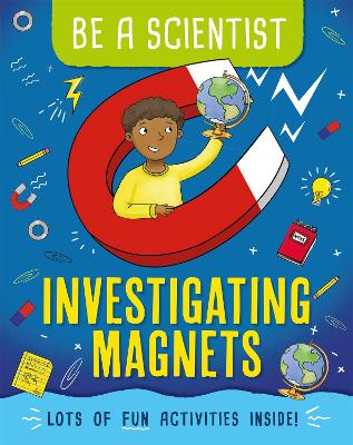 Be a Scientist: Investigating Magnets book