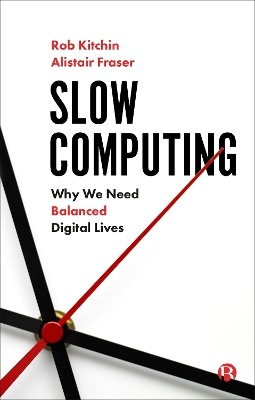 Slow Computing: Why We Need Balanced Digital Lives book