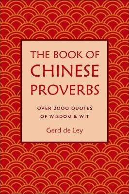 The Book Of Chinese Proverbs: A Collection of Timeless Wisdom, Wit, Sayings & Advice book