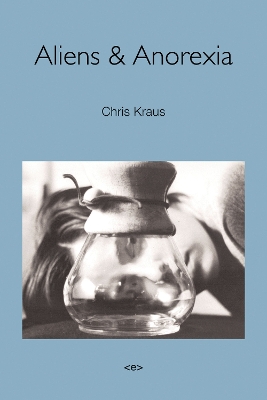 Aliens & Anorexia by Chris Kraus