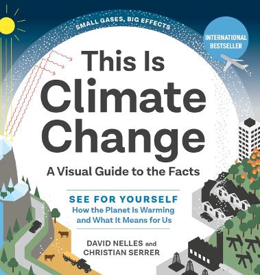 This Is Climate Change: A Visual Guide to the Facts - See for Yourself How the Planet Is Warming and What It Means for Us book