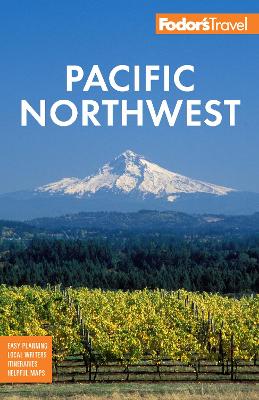 Fodor's Pacific Northwest: Portland, Seattle, Vancouver & the Best of Oregon and Washington book